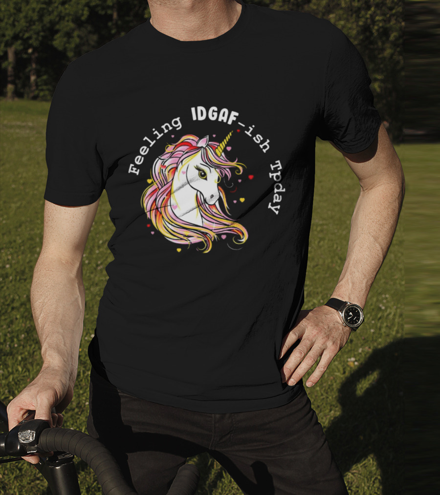 Feeling IDGAF-Ish Today Unicorn With Colorful Mane And Hearts T-Shirt