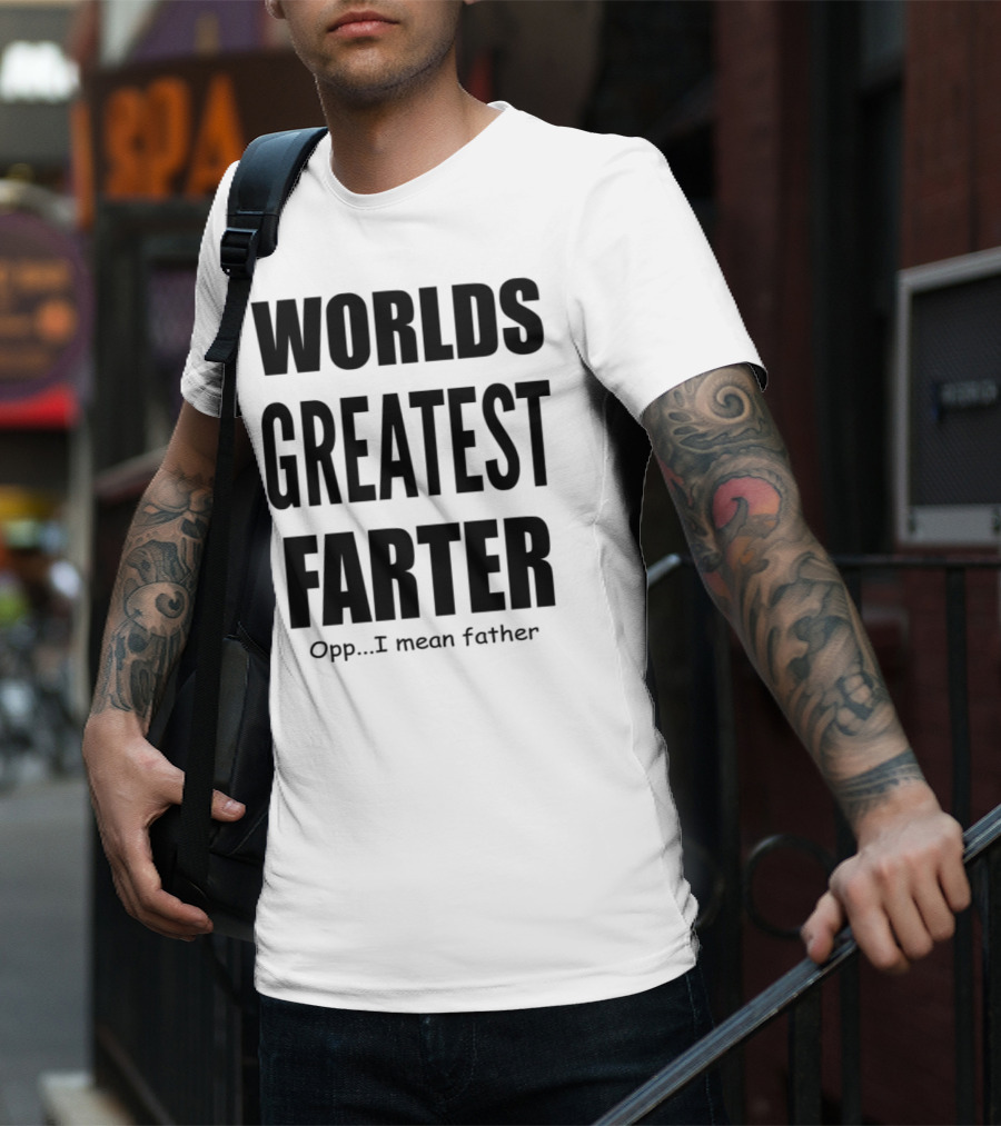WORLDS GREATEST FARTER Opp I Mean Father T-Shirt