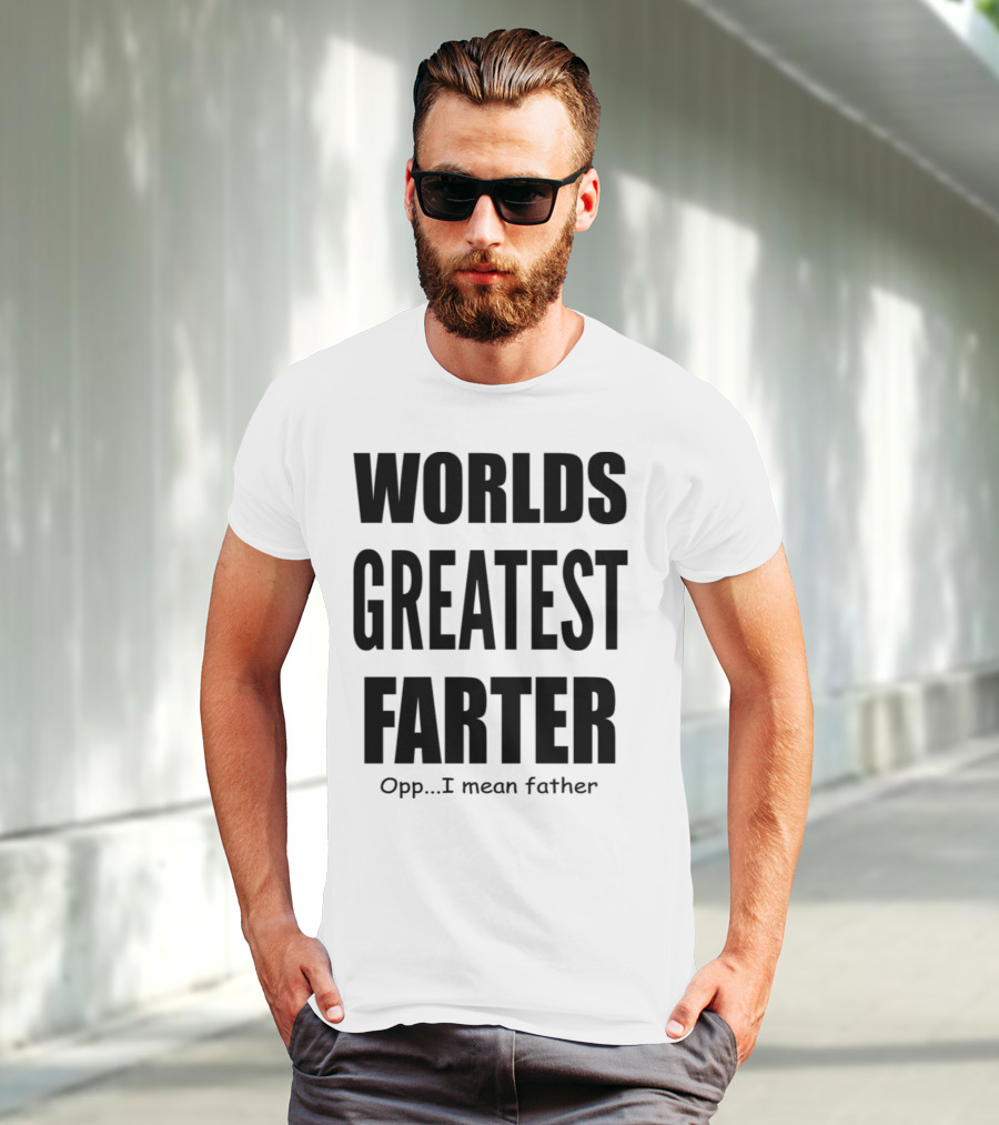 WORLDS GREATEST FARTER Opp I Mean Father T-Shirt