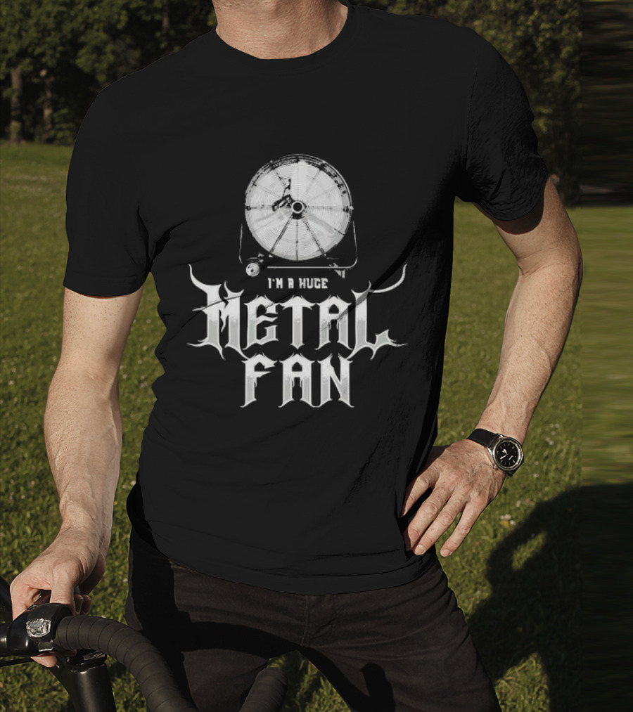 I'm A Huge Metal Fan With Industrial Fan T-Shirt