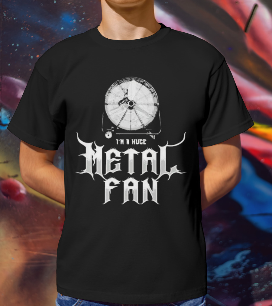 I'm A Huge Metal Fan With Industrial Fan T-Shirt