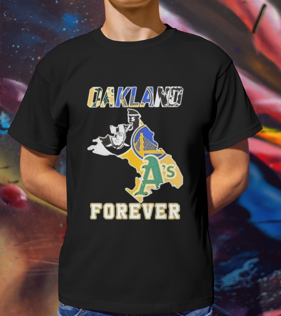 Oakland Forever Athletics Raiders Warriors T-Shirt