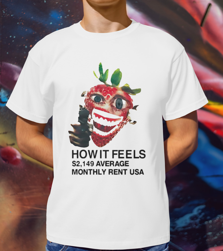 How It Feels Strawberry Gun $2,149 Average Monthly Rent USA T-Shirt