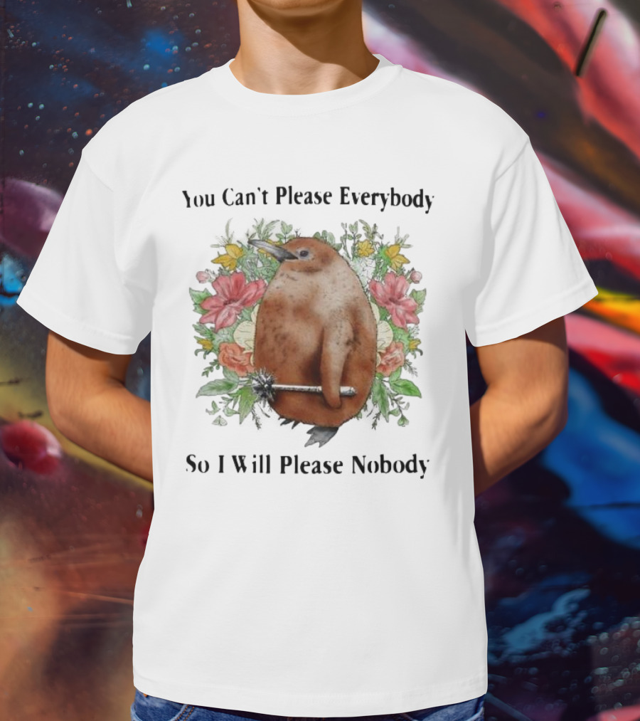 You Can't Please Everybody So I Will Please Nobody Penguin With Flowers T-Shirt