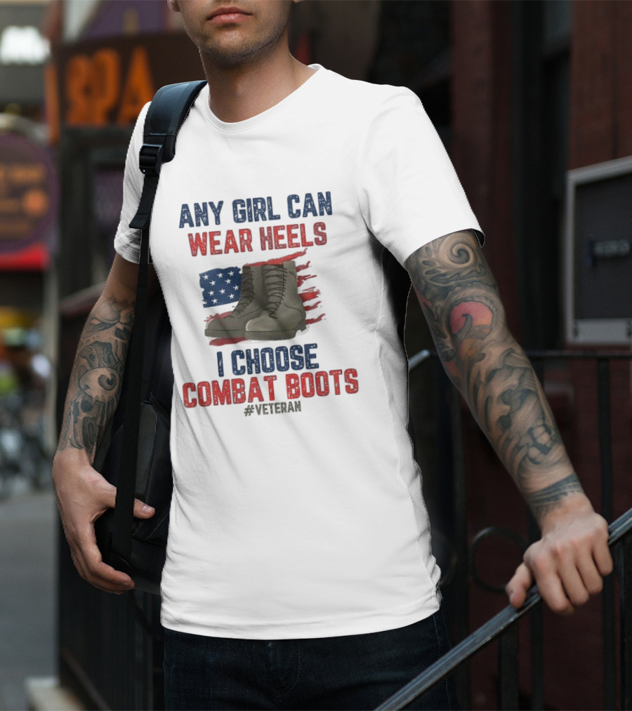 Any Girl Can Wear Heels I Choose Combat Boots Veteran T-Shirt