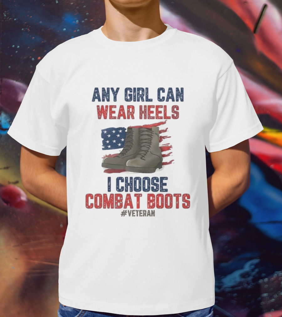 Any Girl Can Wear Heels I Choose Combat Boots Veteran T-Shirt