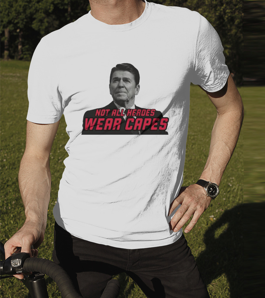 Not All Heroes Wear Capes Ronald Reagan T-Shirt