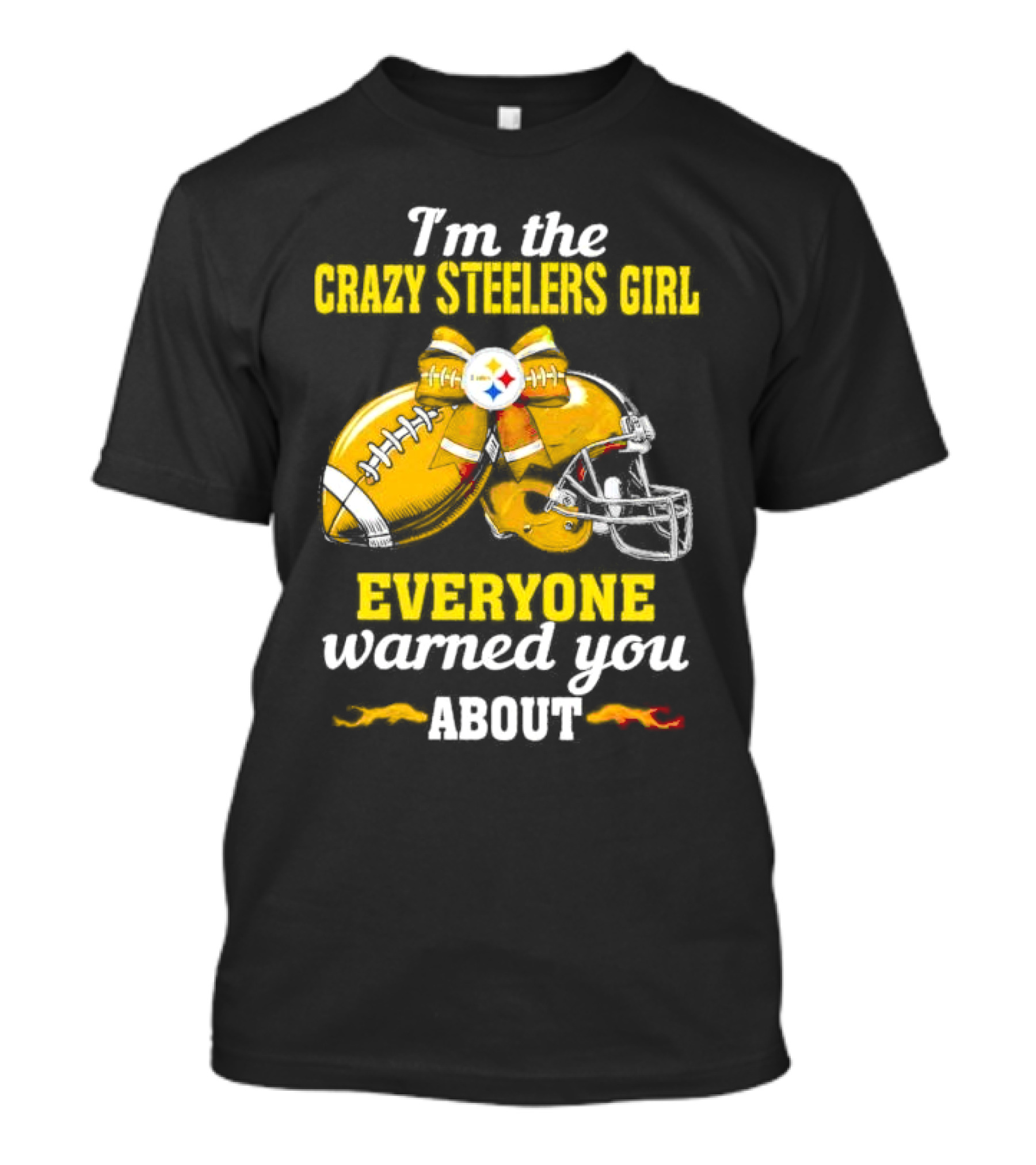 I’m The Crazy Steelers Girl Everyone Warned You About Football And Helmet T-Shirt