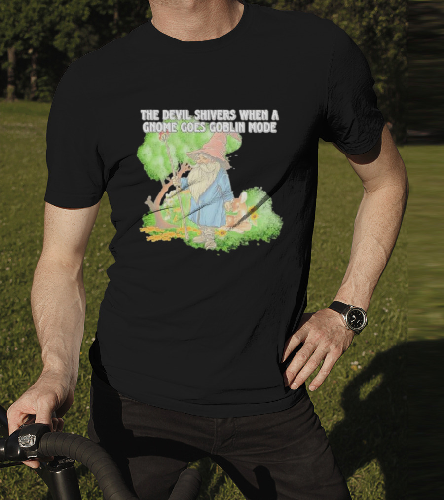 The Devil Shivers When A Gnome Goes Goblin Mode Fantasy Artwork With Gnome And Forest Scene T-Shirt