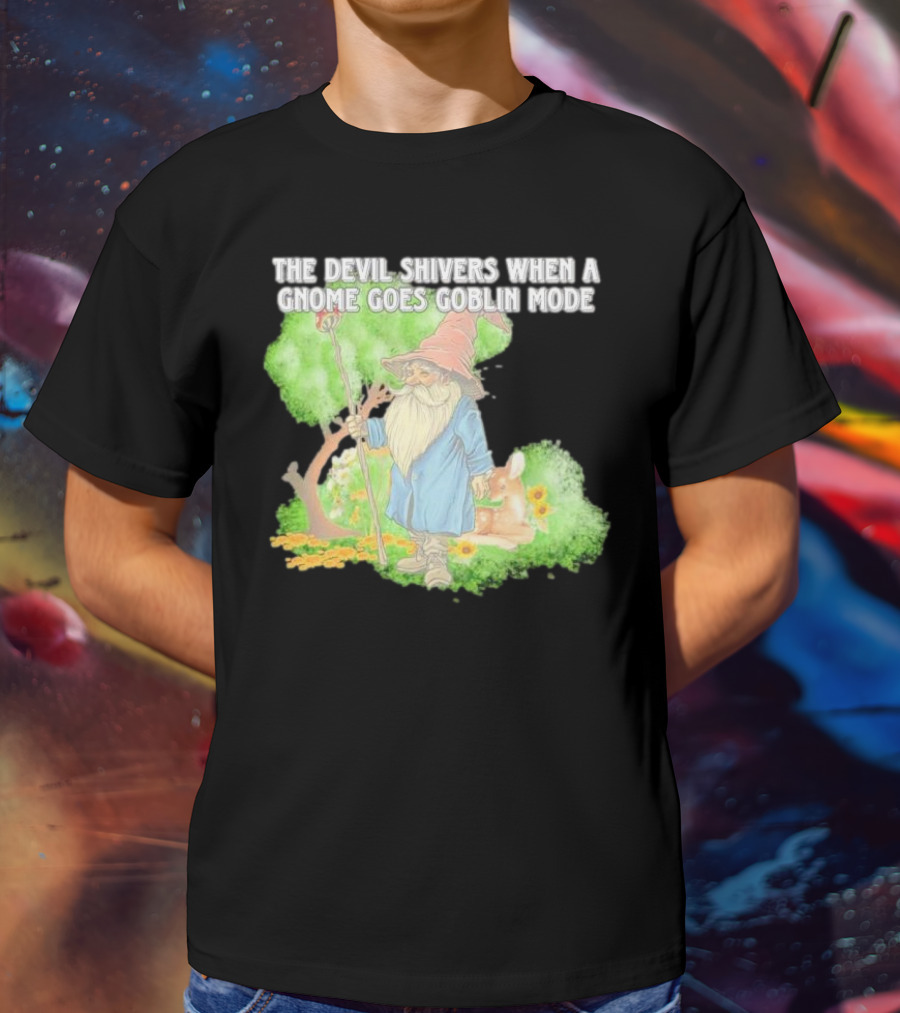 The Devil Shivers When A Gnome Goes Goblin Mode Fantasy Artwork With Gnome And Forest Scene T-Shirt