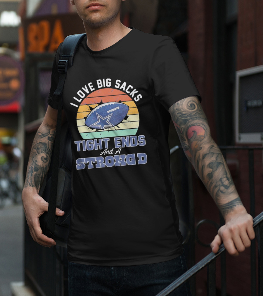 I Love Big Sacks Tight Ends And A Strong D Cowboys Football Vintage T-Shirt