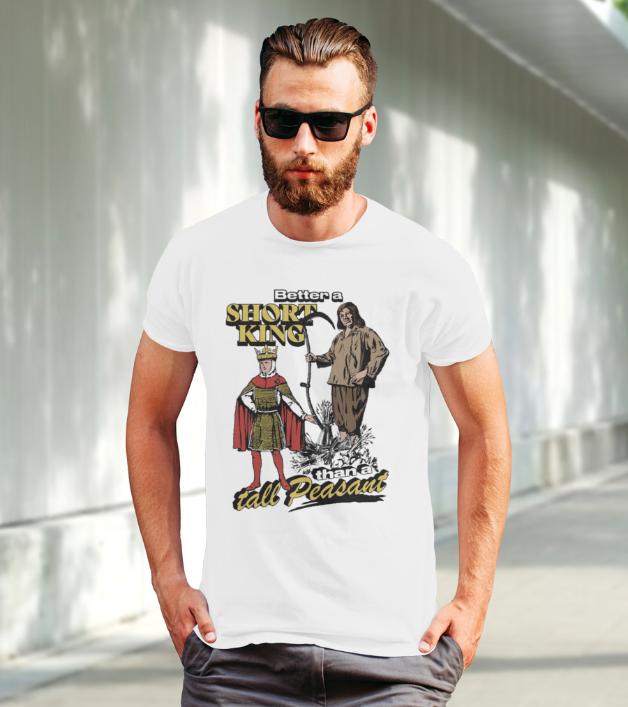 Better A Short King Than A Tall Peasant Retro Medieval T-Shirt