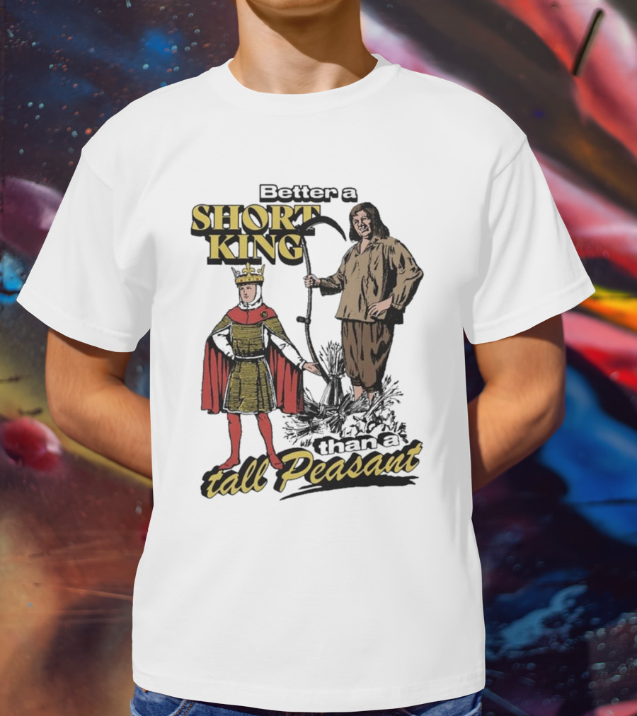 Better A Short King Than A Tall Peasant Retro Medieval T-Shirt
