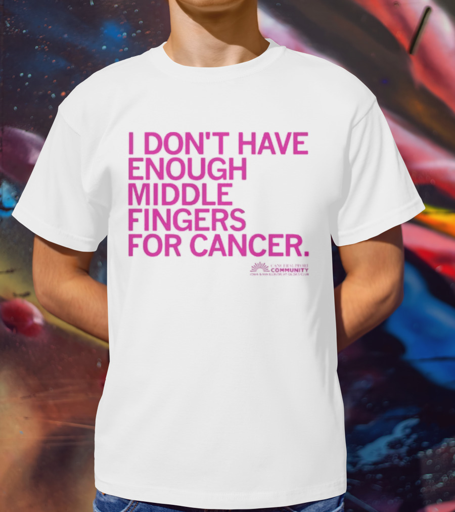I Don't Have Enough Middle Fingers For Cancer Breast Cancer Awareness Fight T-Shirt