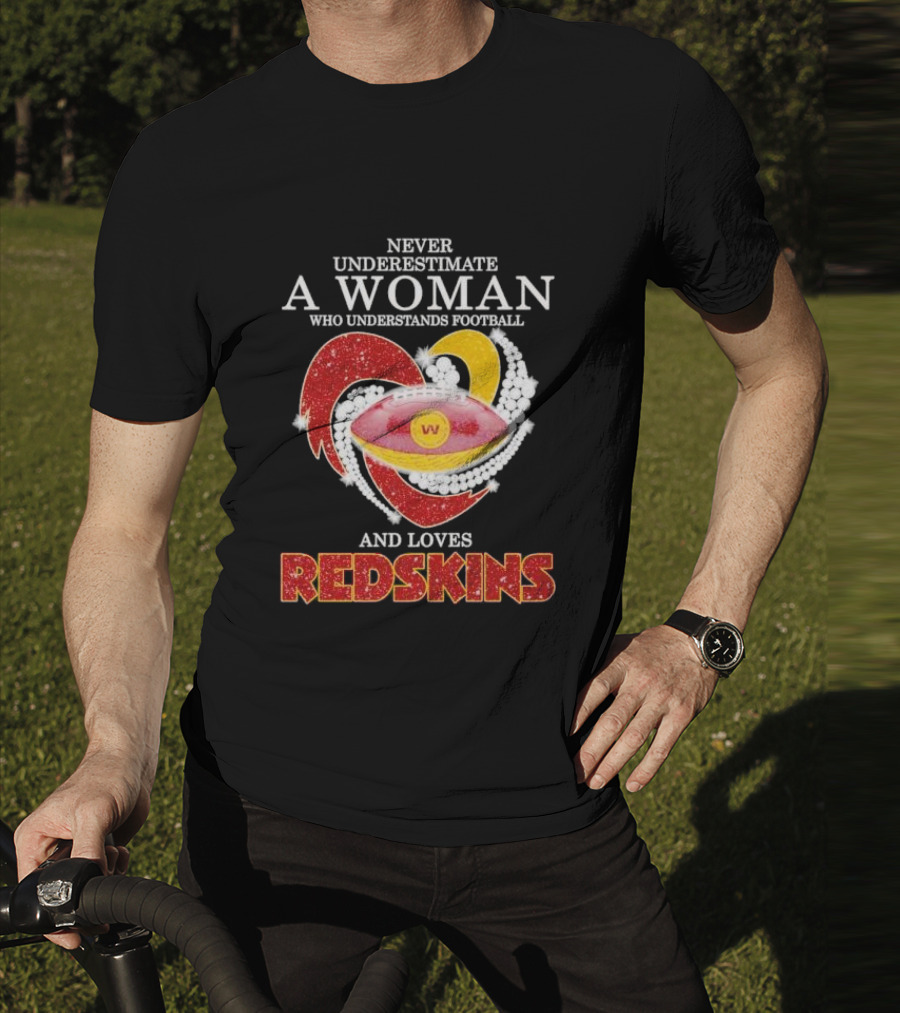 Never Underestimate A Woman Who Understands Football And Loves Redskins T-Shirt