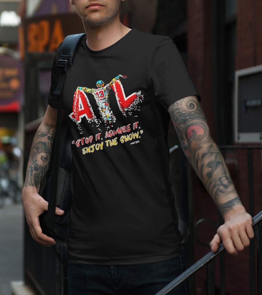 Ronald Acuna Jr ATL 13 Stop It Admire It Enjoy The Show Matzek T-Shirt