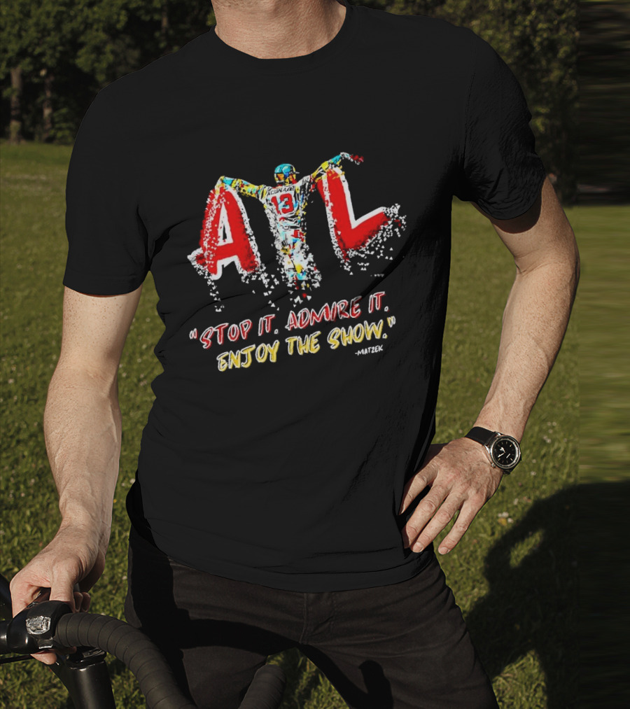 Ronald Acuna Jr ATL 13 Stop It Admire It Enjoy The Show Matzek T-Shirt