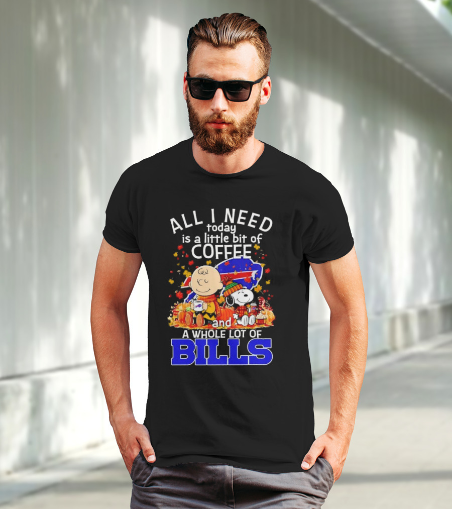 All I Need Today Is A Little Bit Of Coffee And A Whole Lot Of Bills Charlie Brown Snoopy Fall Buffalo Bills T-Shirt