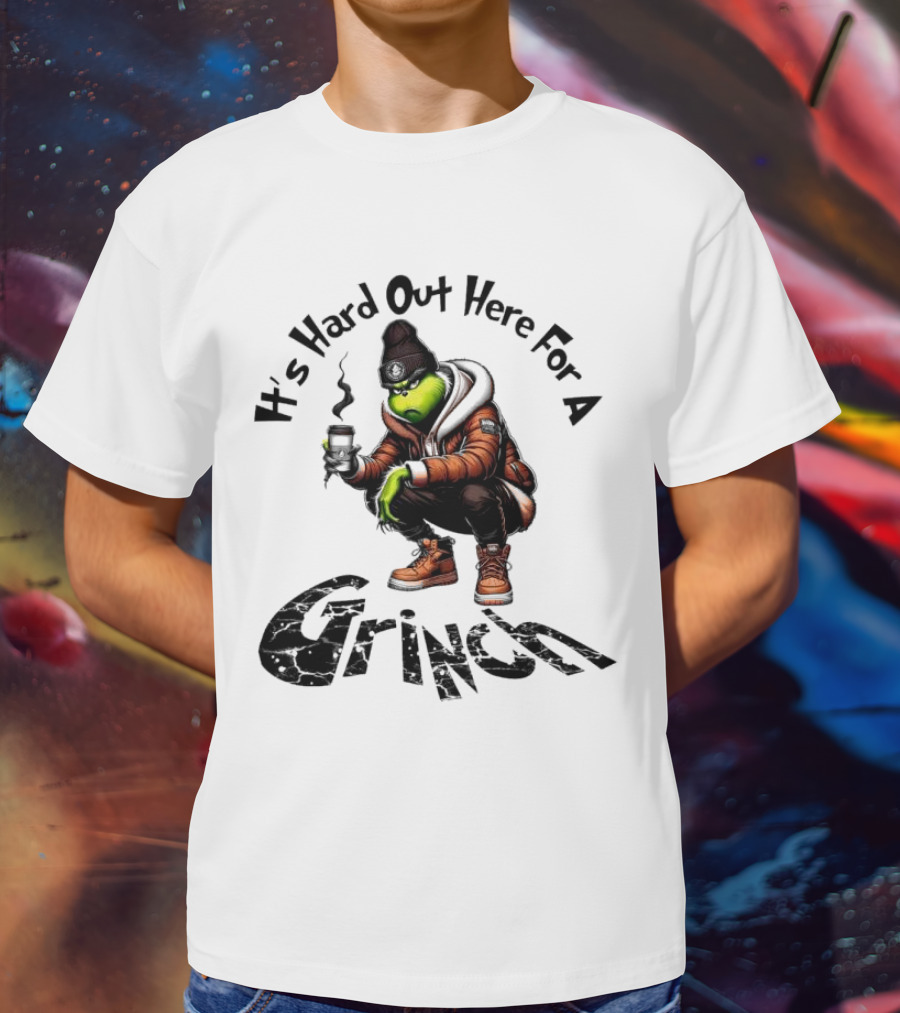 It's Hard Out Here For A Grinch T-Shirt
