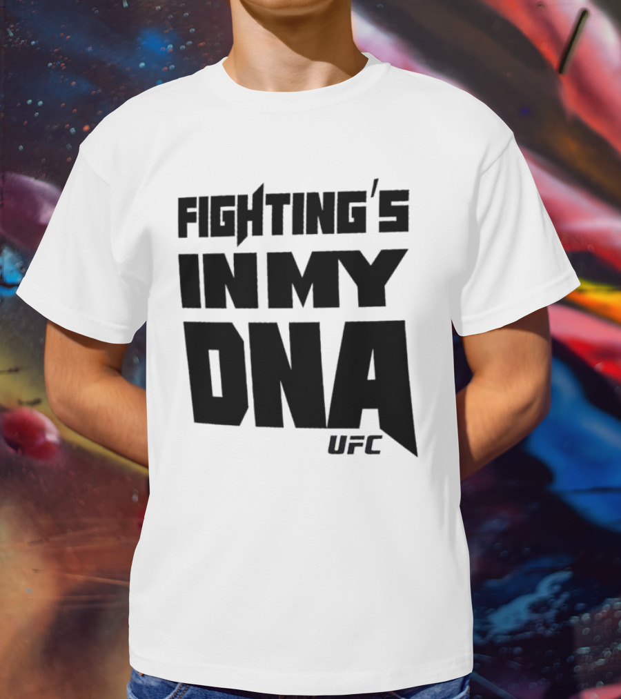 UFC Fighting's In My DNA T-Shirt
