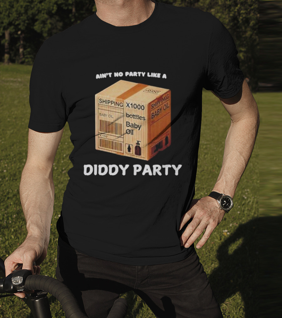 Ain’t No Party Like A Diddy Party Baby Oil Shipping X1000 Bottles T-Shirt