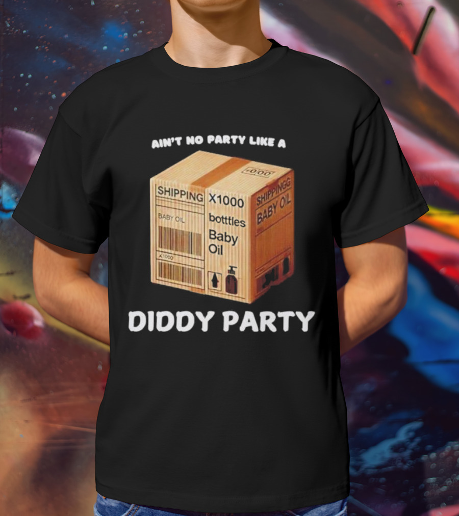 Ain’t No Party Like A Diddy Party Baby Oil Shipping X1000 Bottles T-Shirt