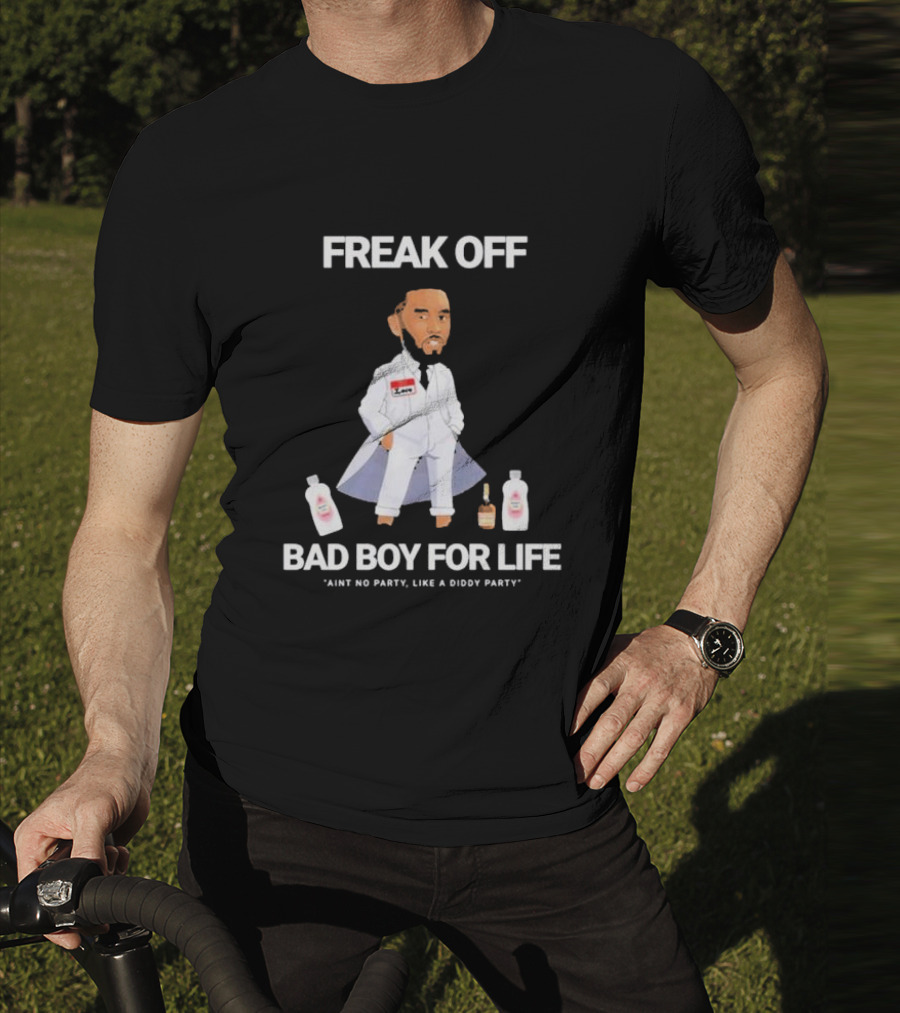 Freak Off Bad Boy For Life Ain’t No Party Like A Diddy Party T-Shirt