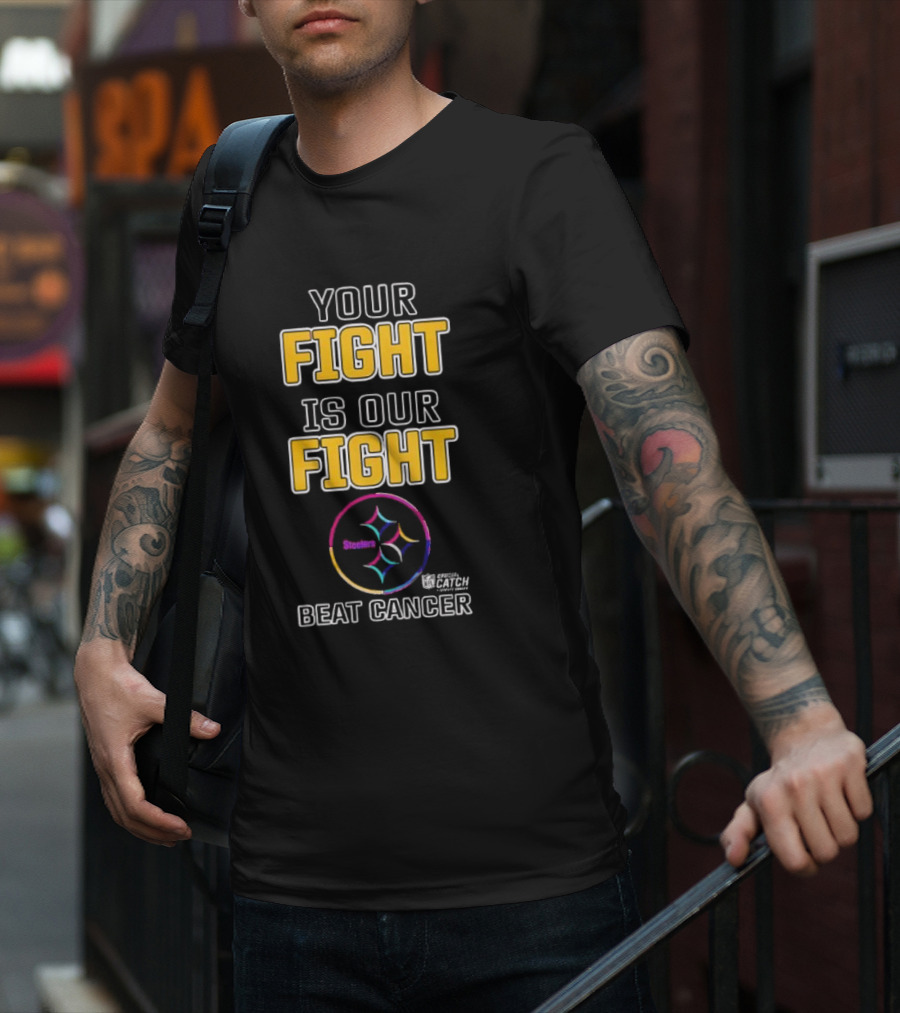 Pittsburgh Steelers Your Fight Is Our Fight Beat Cancer Crucial Catch Steelers T-Shirt