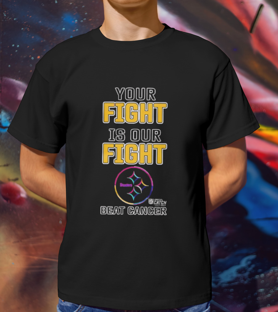 Pittsburgh Steelers Your Fight Is Our Fight Beat Cancer Crucial Catch Steelers T-Shirt