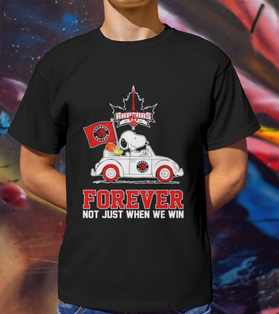 Snoopy Driving Car With Toronto Raptors Logo Forever Not Just When We Win T-Shirt