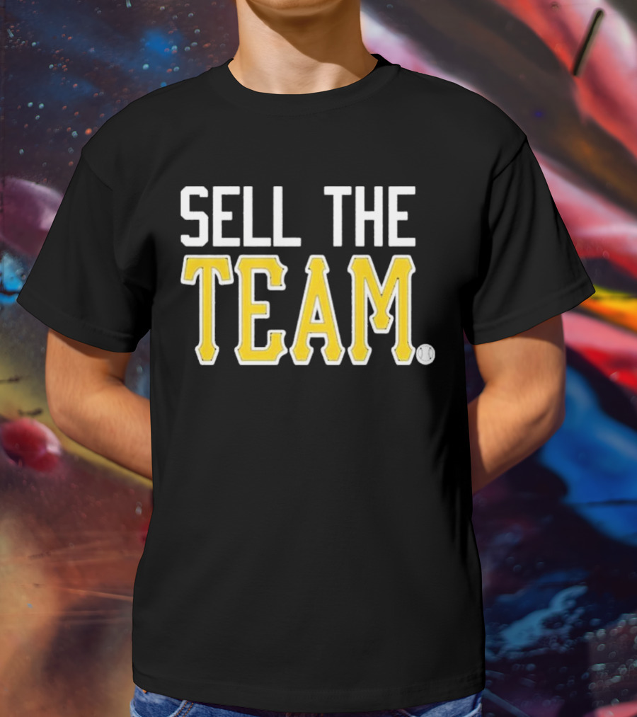 Sell The Team Pittsburgh Pirates Baseball Fan T-Shirt
