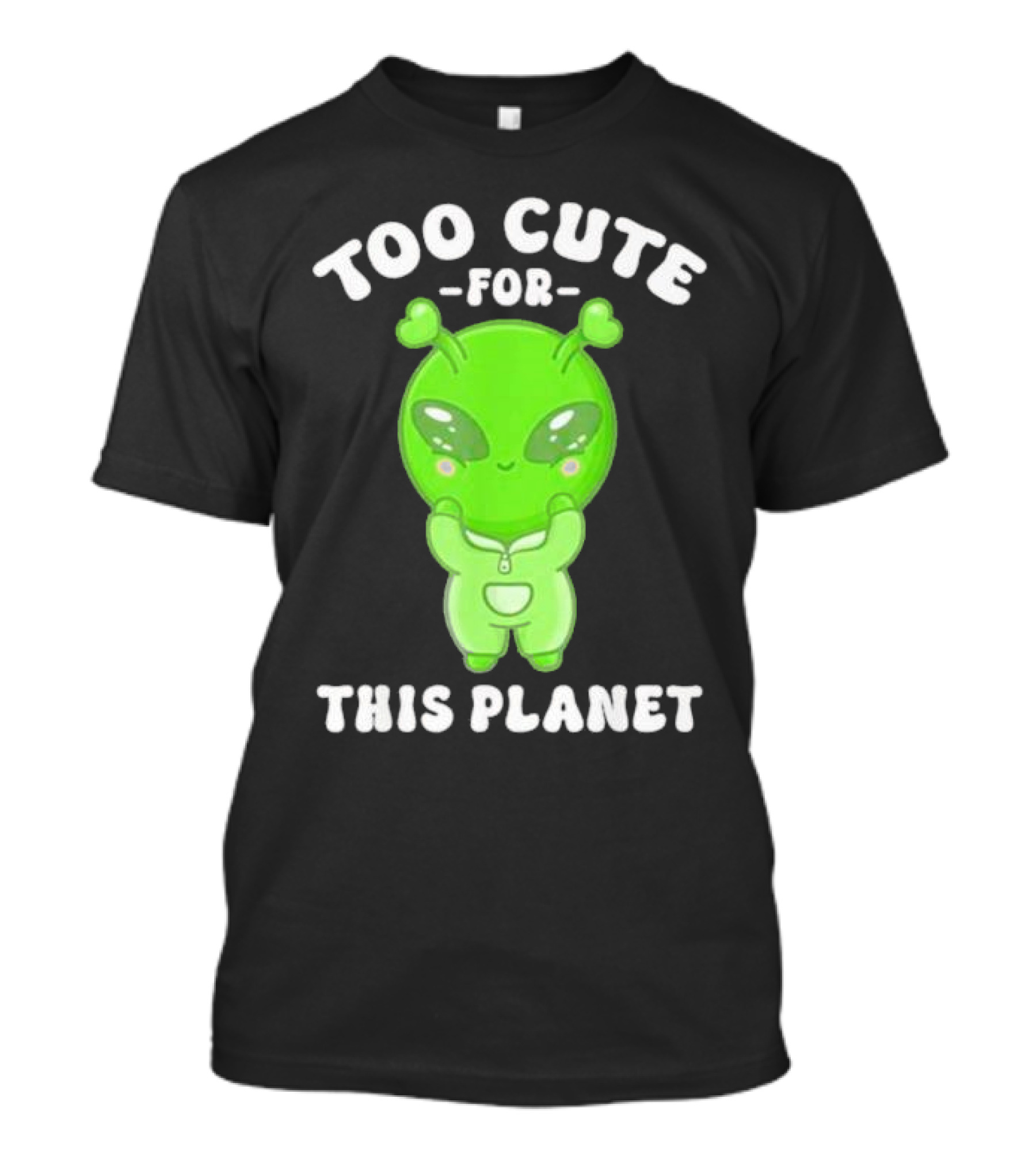 Too Cute For This Planet Green Alien T-Shirt