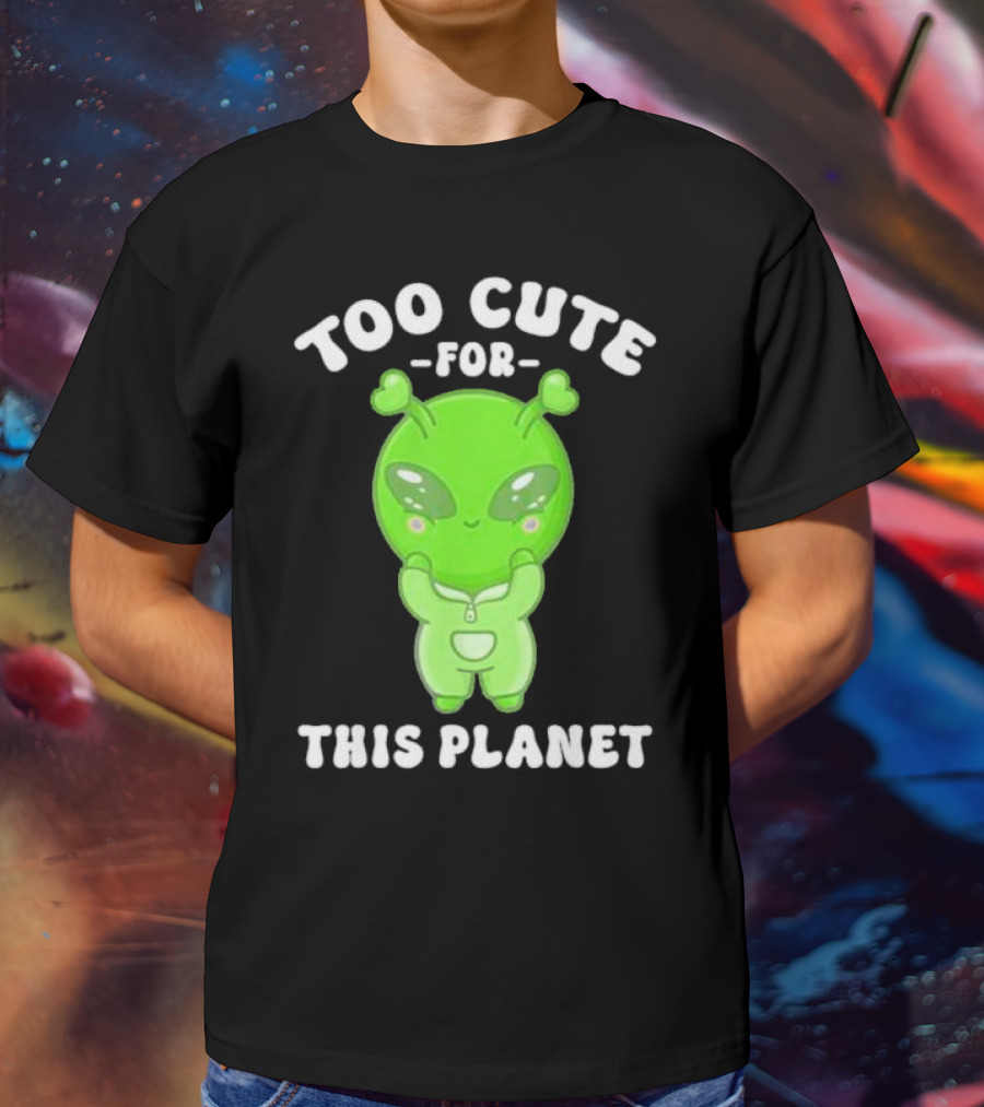 Too Cute For This Planet Green Alien T-Shirt