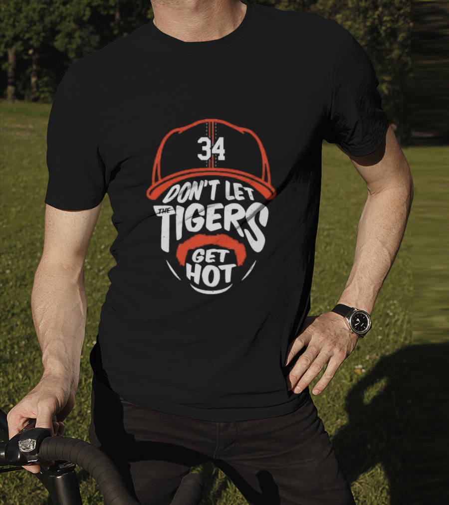 34 Detroit Tigers Don't Let The Tigers Get Hot T-Shirt