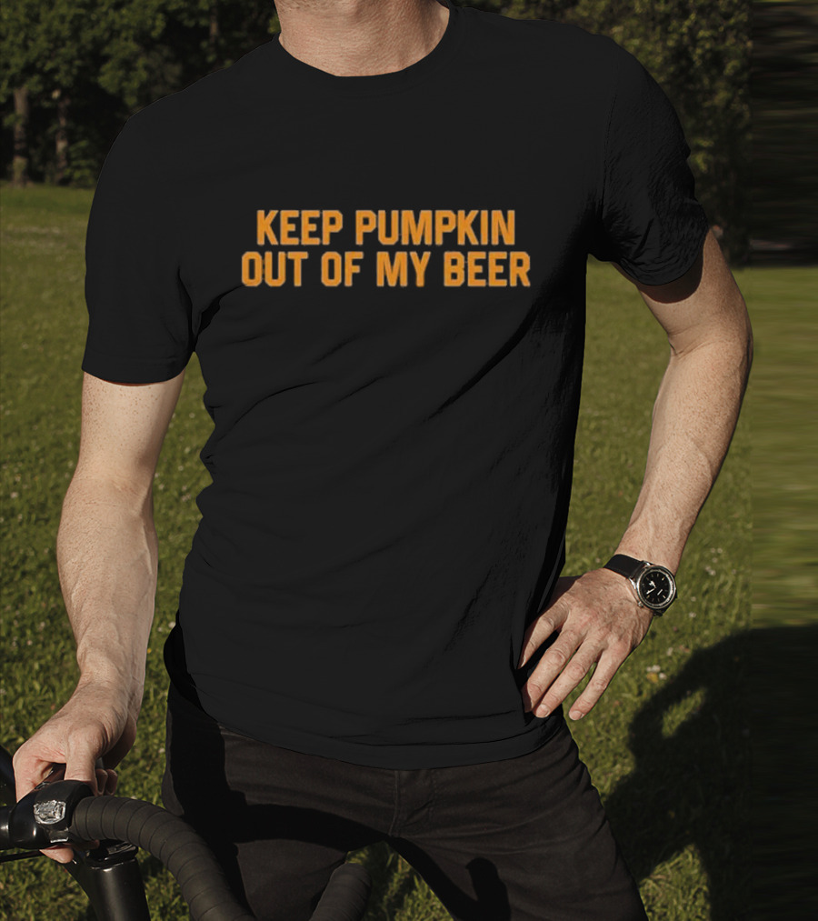 Keep Pumpkin Out Of My Beer Text Bold Orange T-Shirt