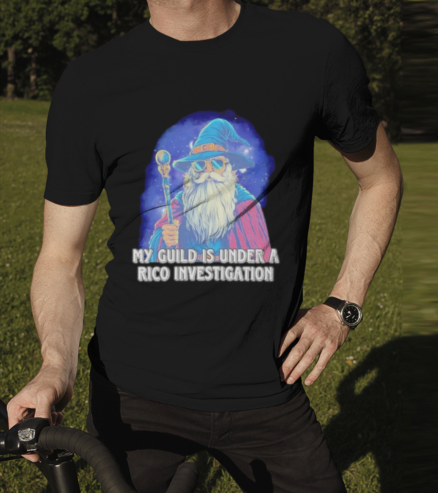 My Guild Is Under A Rico Investigation Wizard T-Shirt