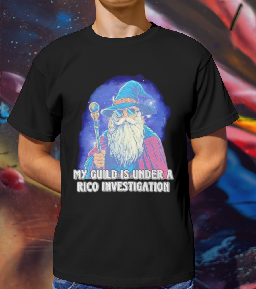 My Guild Is Under A Rico Investigation Wizard T-Shirt