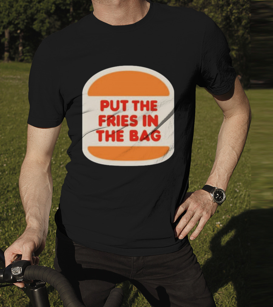 Put The Fries In The Bag Hamburger Fast Food T-Shirt