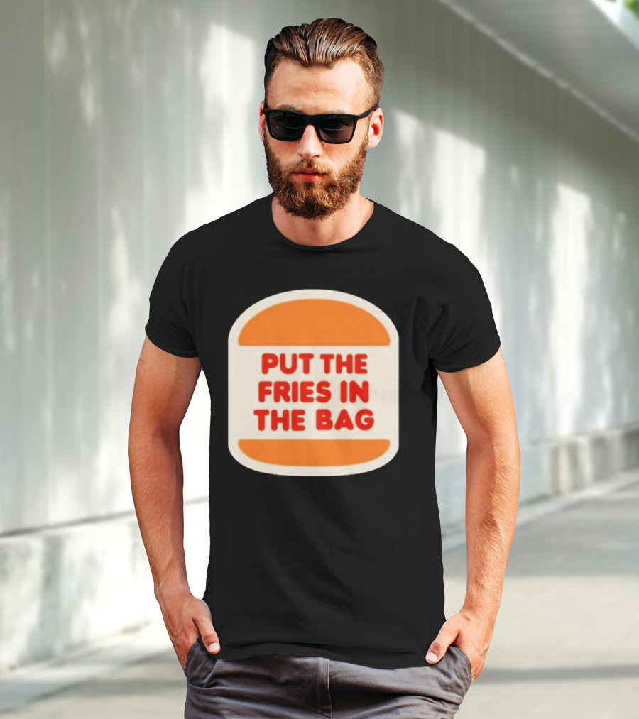 Put The Fries In The Bag Hamburger Fast Food T-Shirt