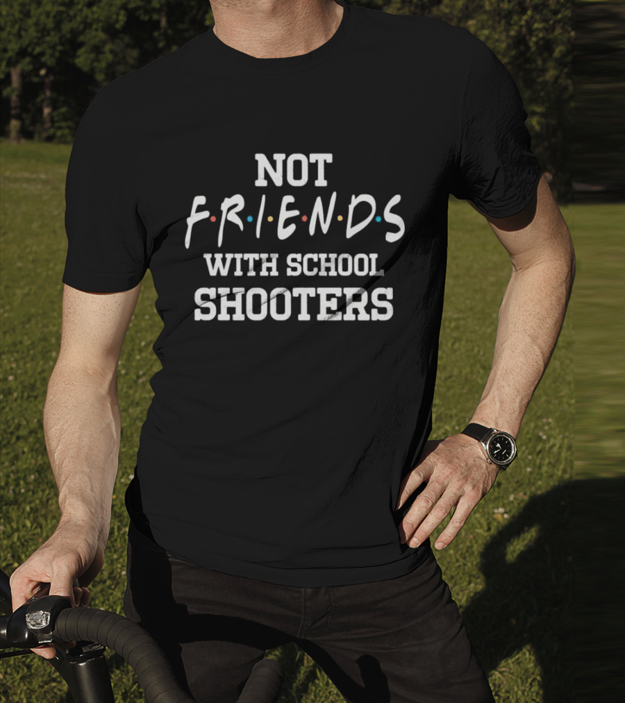 Not Friends With School Shooters Friends TV Show T-Shirt