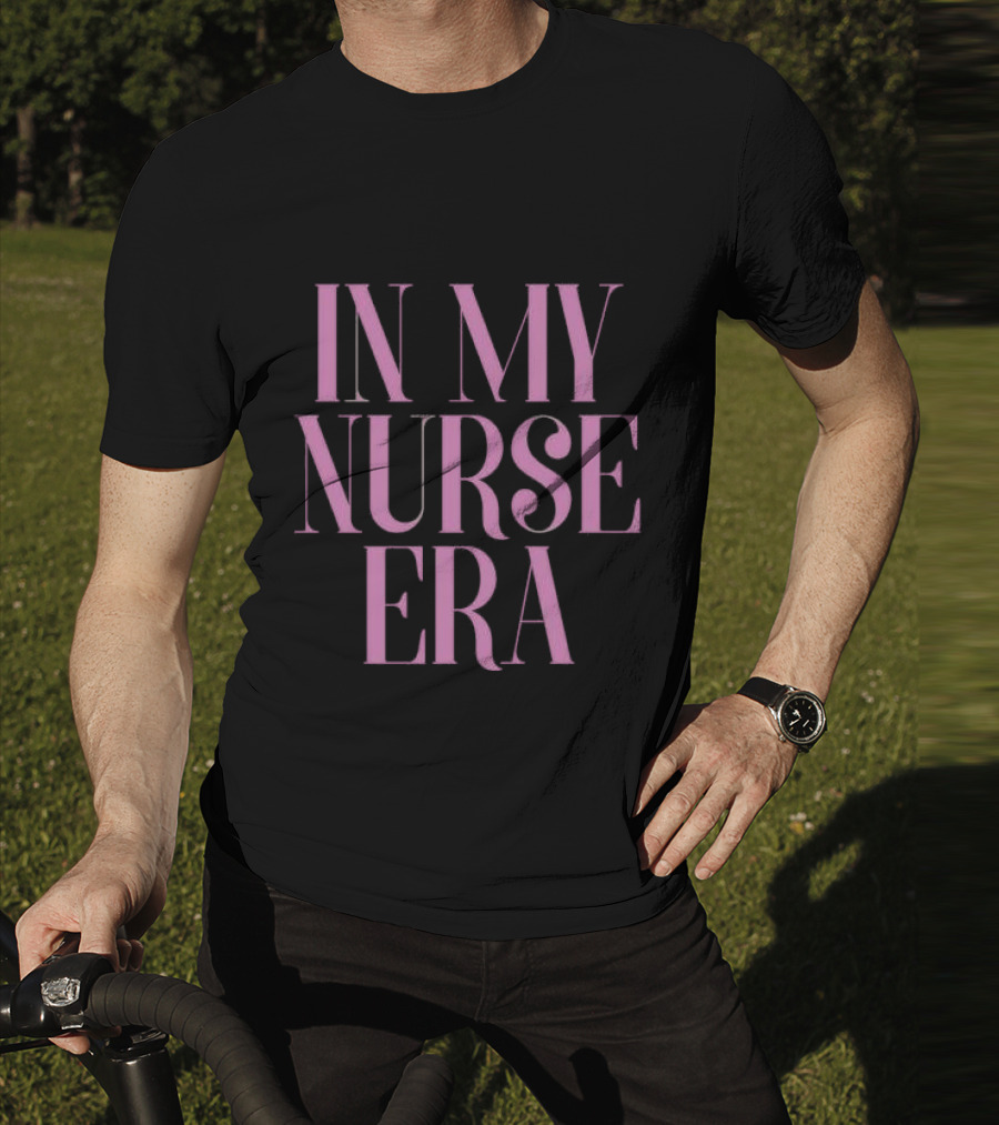 In My Nurse Era Shirt Aesthetic Nurse Life Fashion Trend T-Shirt