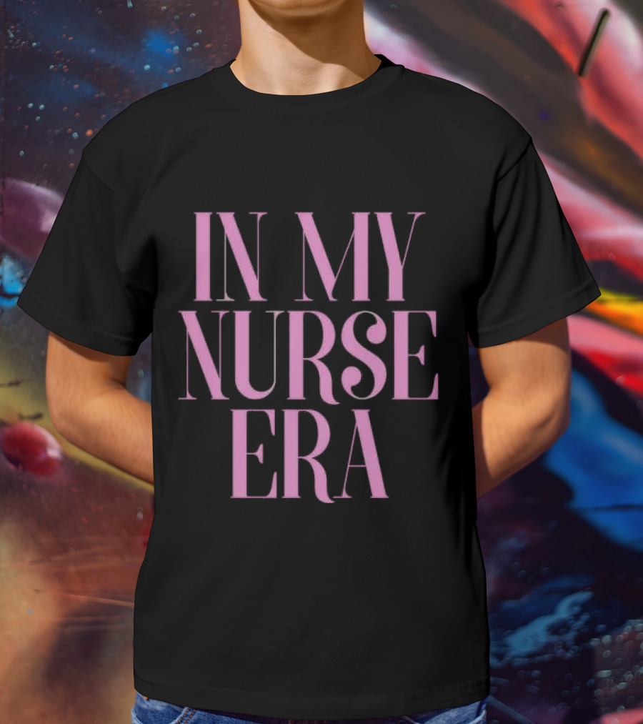 In My Nurse Era Shirt Aesthetic Nurse Life Fashion Trend T-Shirt