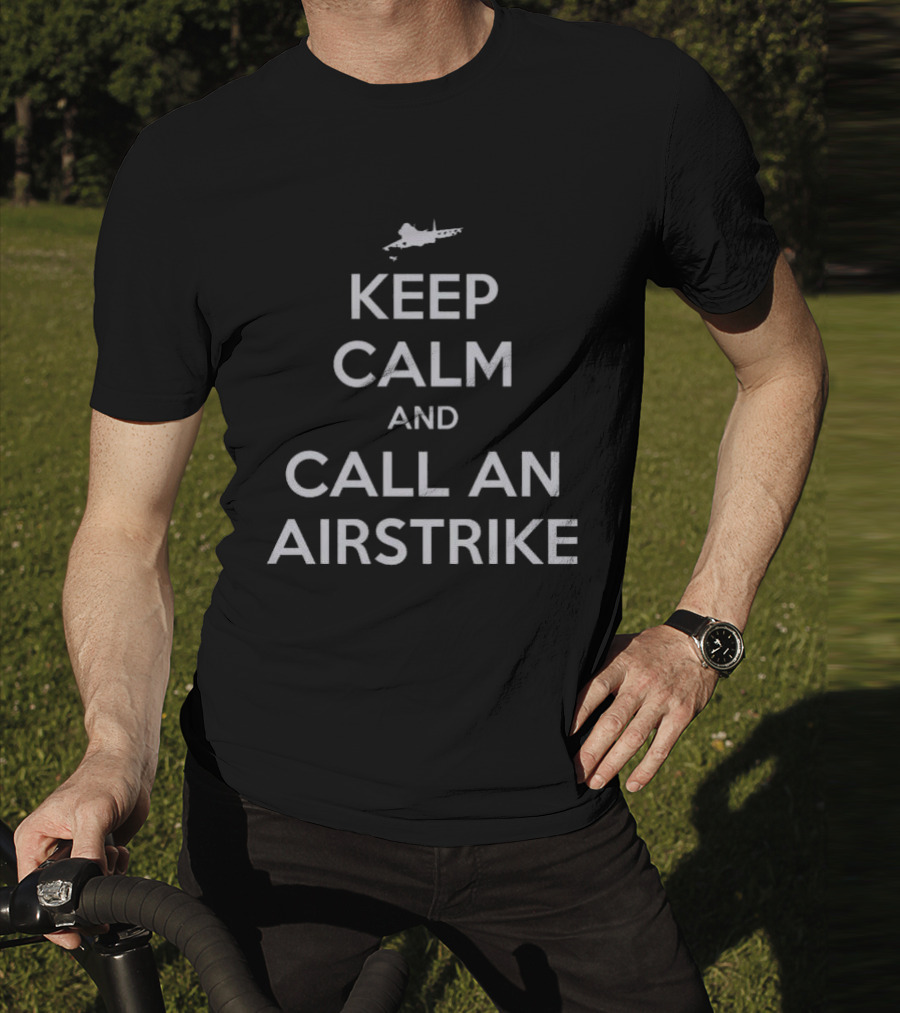 Keep Calm And Call An Airstrike Fighter Jet T-Shirt