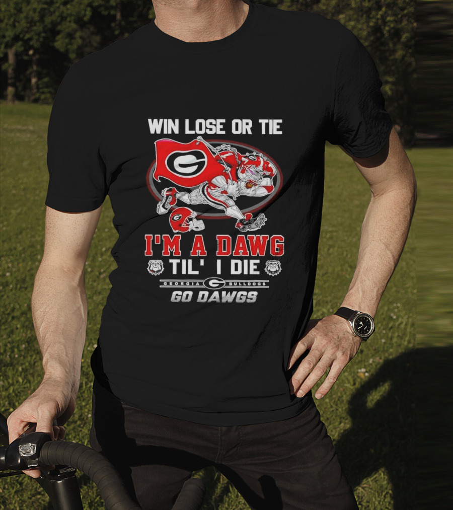 Win Lose Or Tie I'm A Dawg Til I Die Georgia Bulldogs Go Dawgs T-Shirt