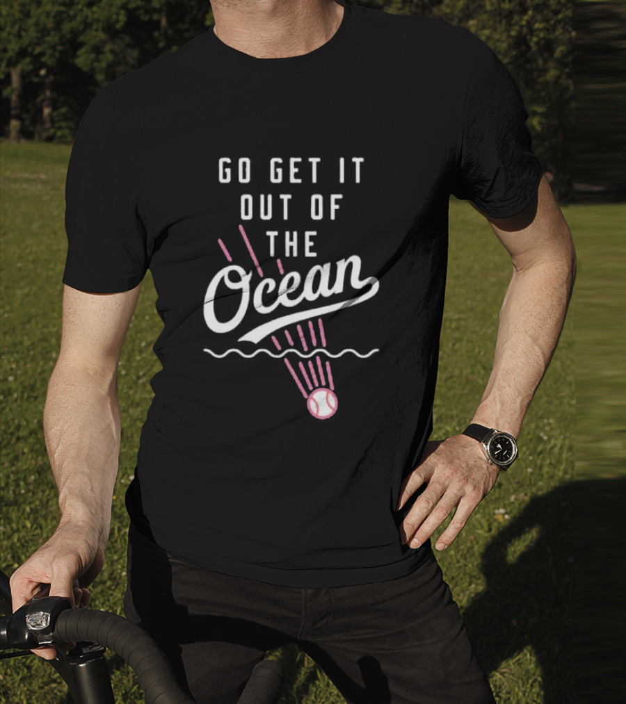 Go Get It Out Of The Ocean Baseball Phrase Los Angeles Dodgers T-Shirt