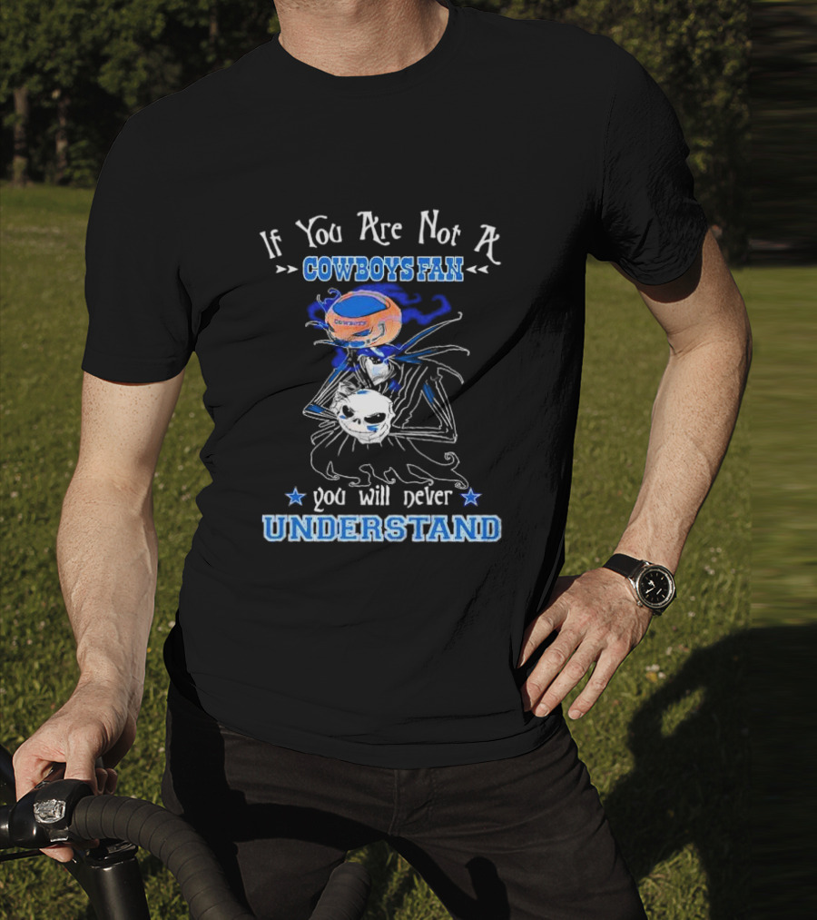 If You Are Not A Cowboys Fan You Will Never Understand T-Shirt