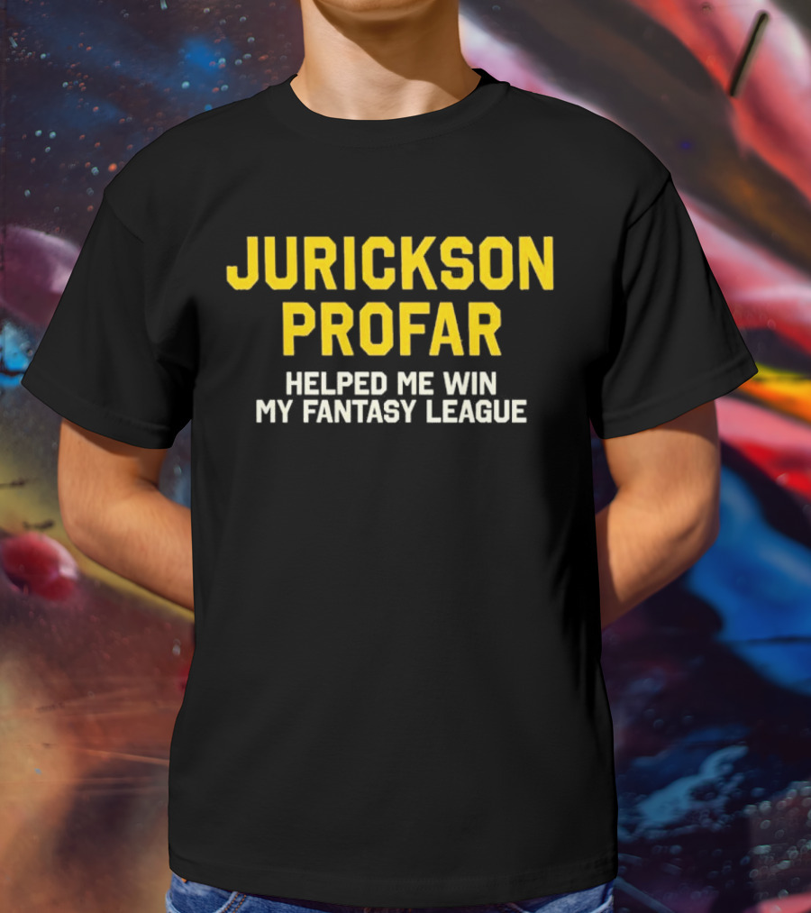 Jurickson Profar Helped Me Win My Fantasy League T-Shirt