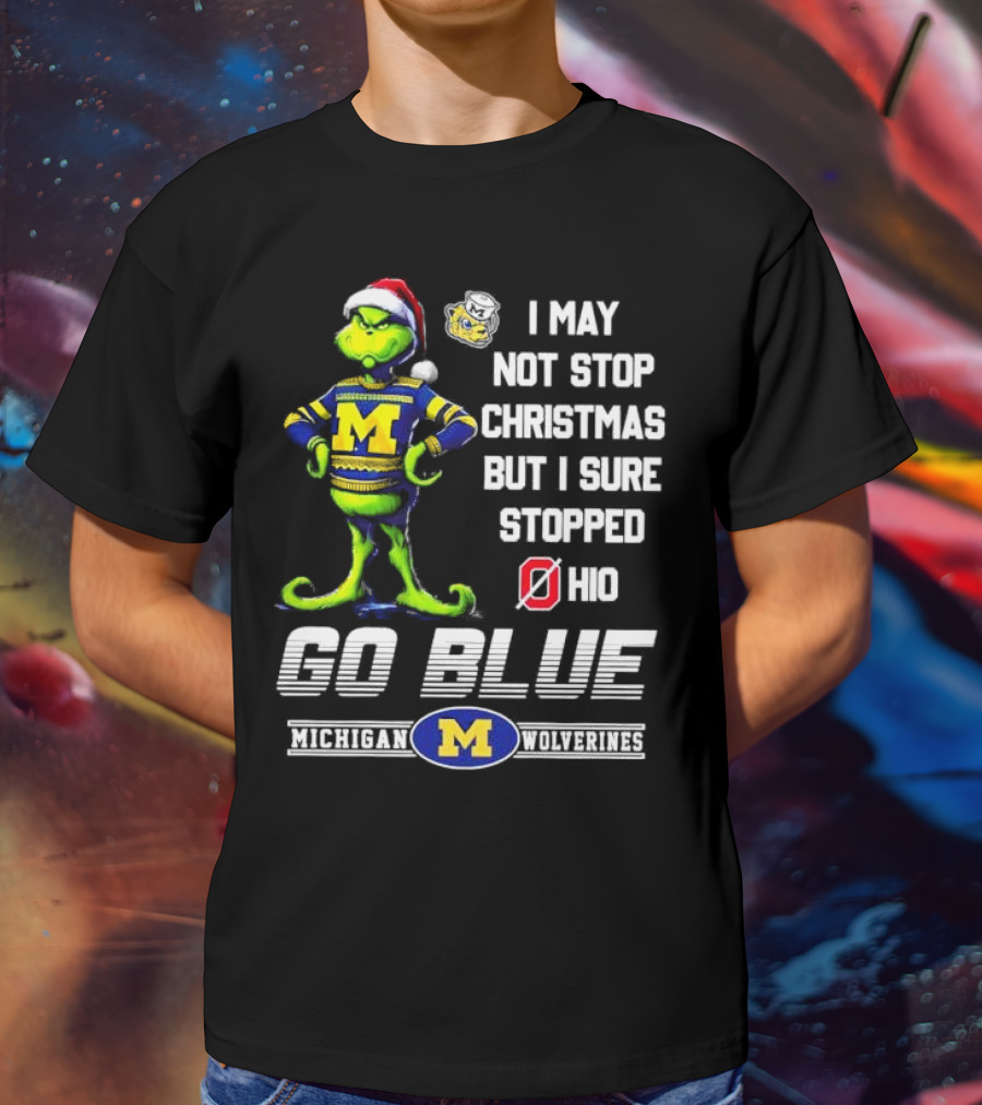 Michigan Wolverines Grinch Go Blue I May Not Stop Christmas But I Sure Stopped Ohio T-Shirt