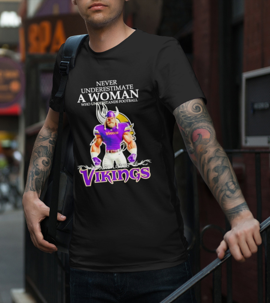 Never Underestimate A Woman Who Understands Football And Loves Vikings T-Shirt