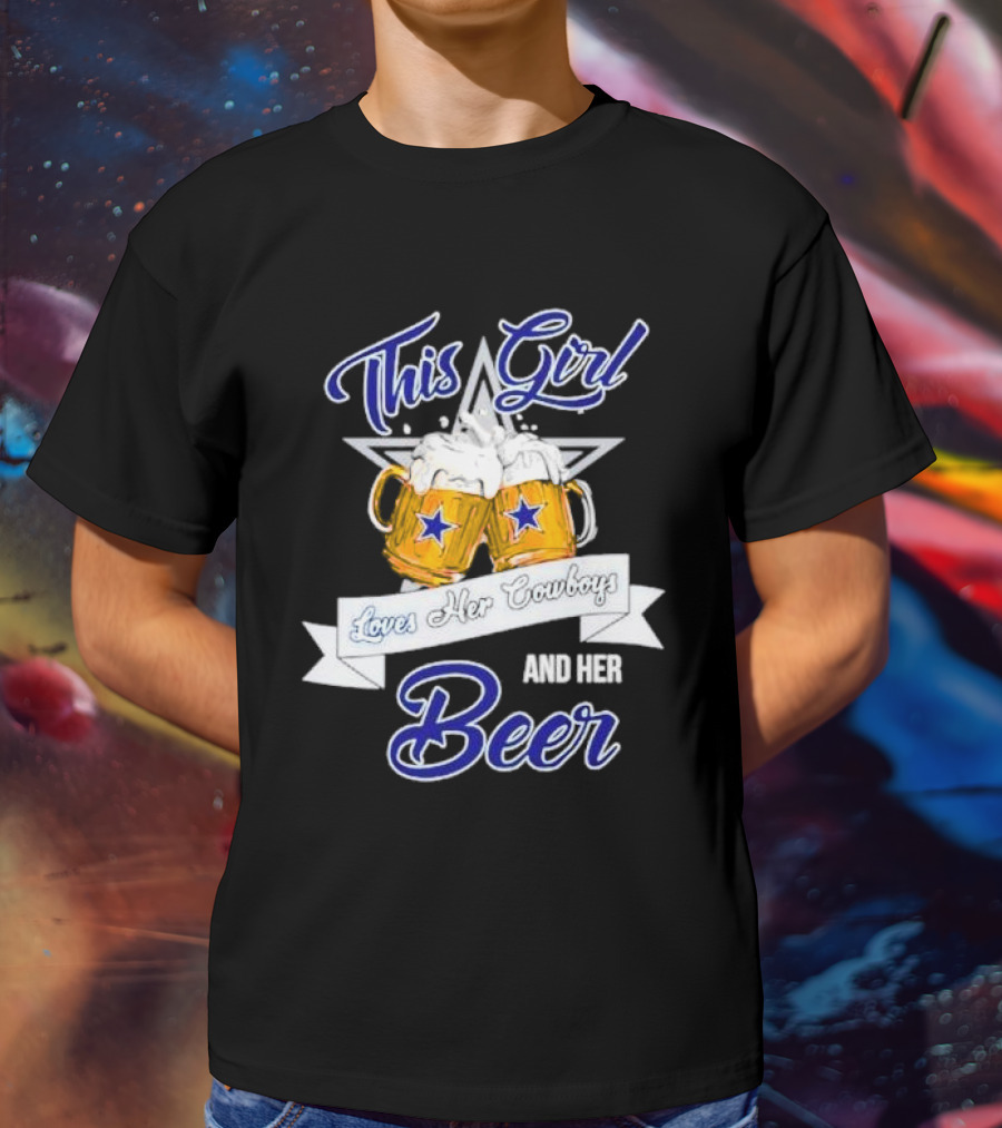 This Girl Loves Her Cowboys And Her Beer With Star And Beer Mugs T-Shirt